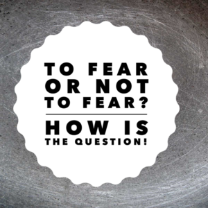 To fear or not to fear? Blog by Jo James AmberLife