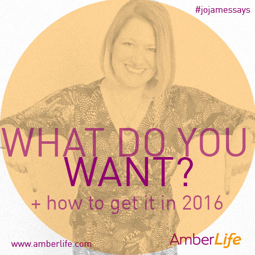 what do you want and how to get it in 2016