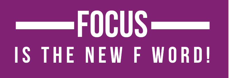 Focus is the new f word Blog by Jo James AmberLife