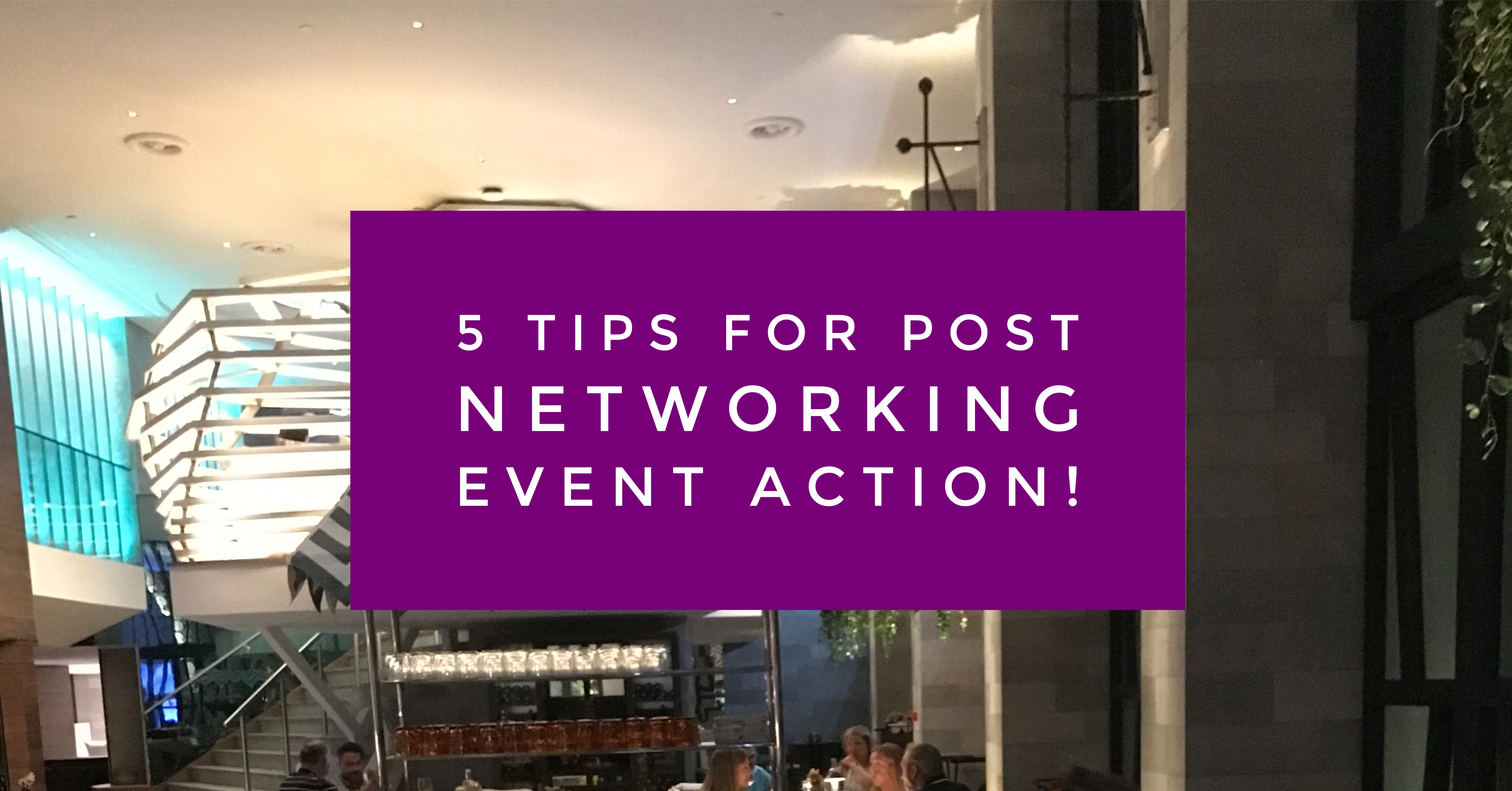 5 Tips for post networking event action Blog by Jo James AmberLife