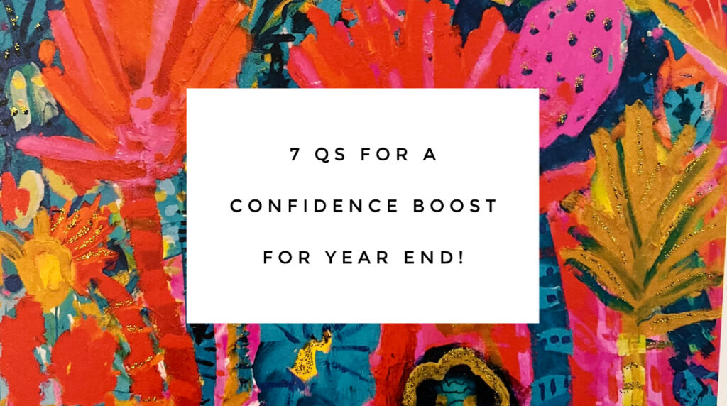 7 Questions for a Confidence Boost to finish the year!